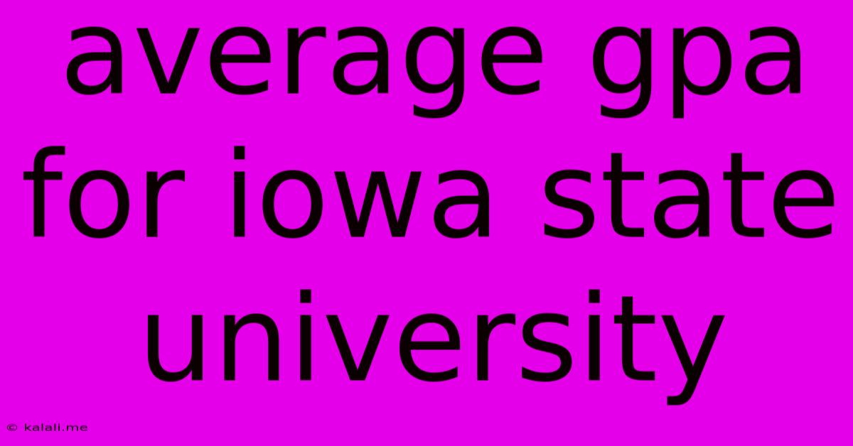 Average Gpa For Iowa State University