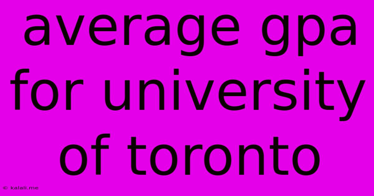 Average Gpa For University Of Toronto