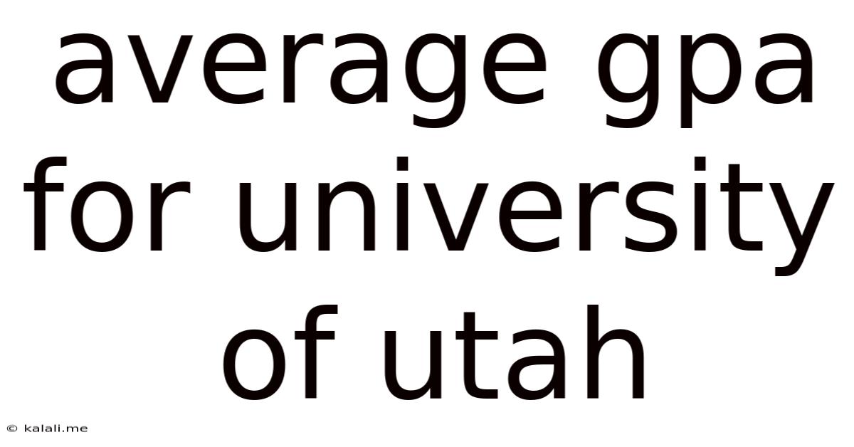 Average Gpa For University Of Utah