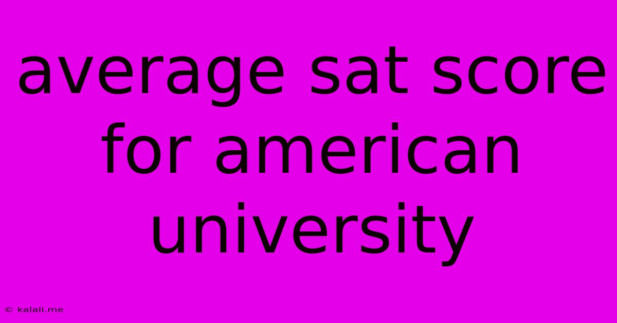 Average Sat Score For American University