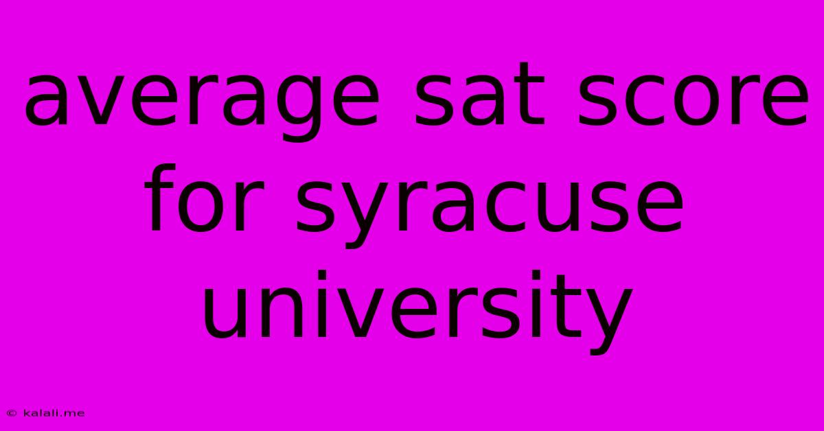 Average Sat Score For Syracuse University