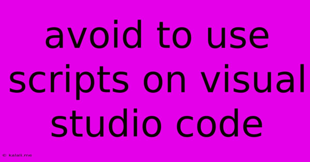 Avoid To Use Scripts On Visual Studio Code