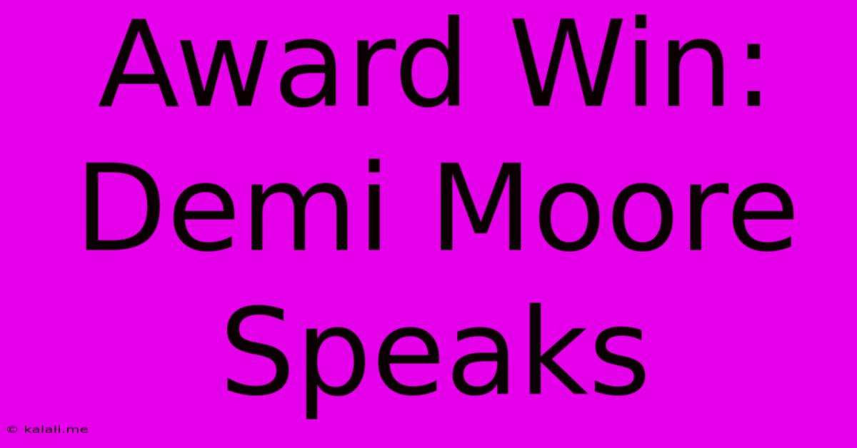 Award Win: Demi Moore Speaks