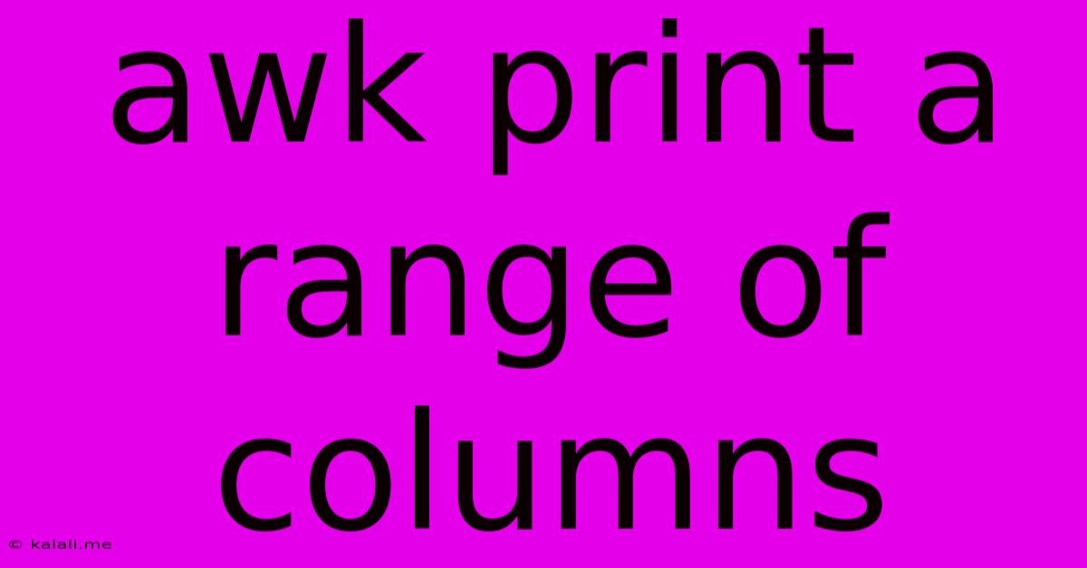 Awk Print A Range Of Columns