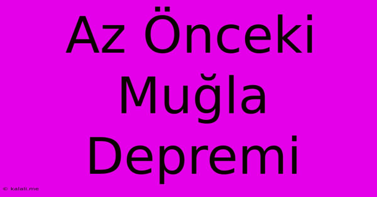 Az Önceki Muğla Depremi