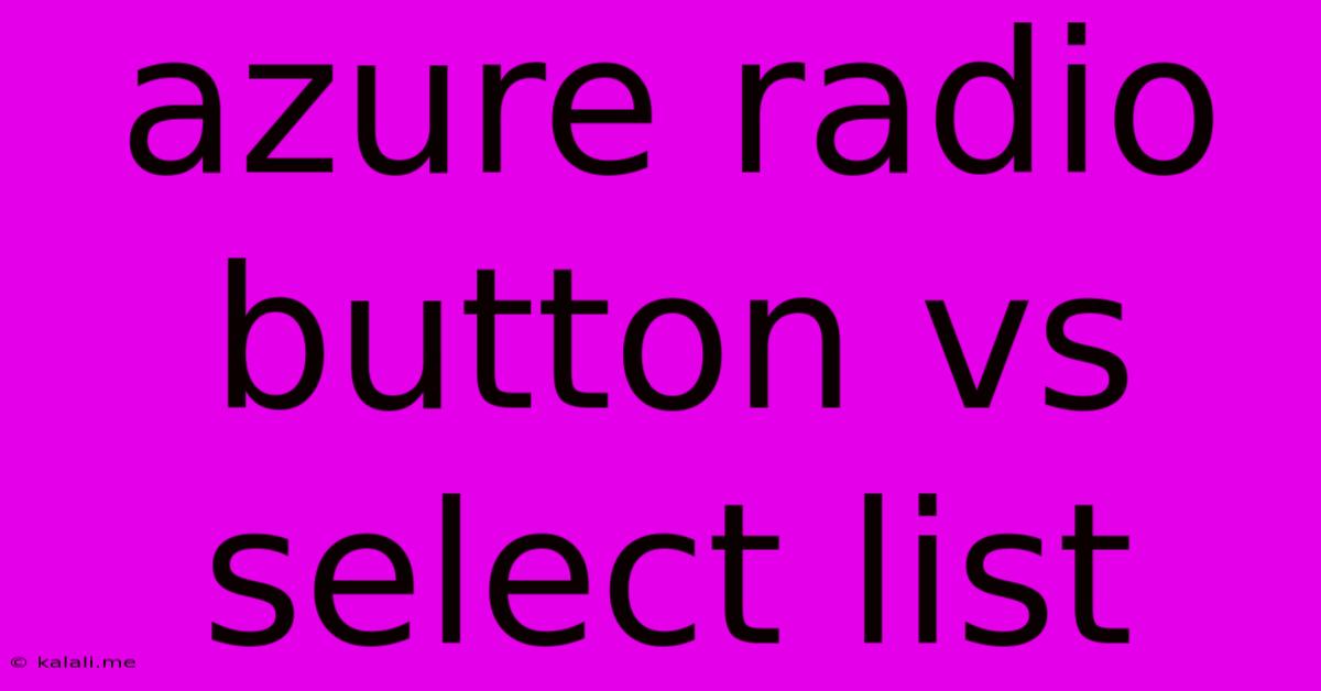 Azure Radio Button Vs Select List