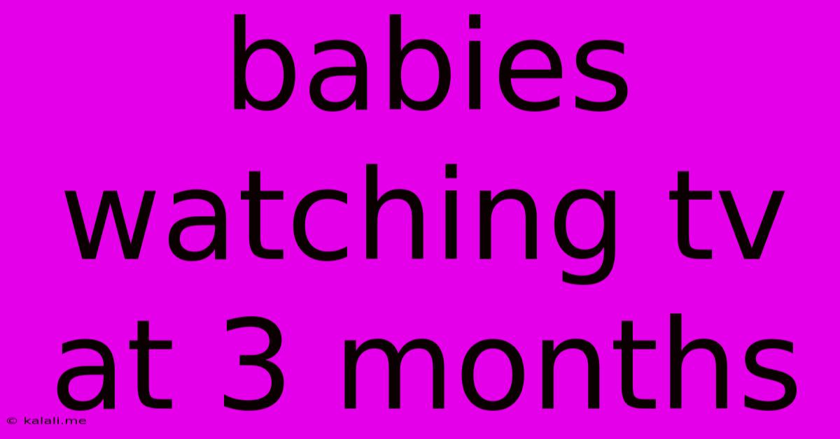 Babies Watching Tv At 3 Months