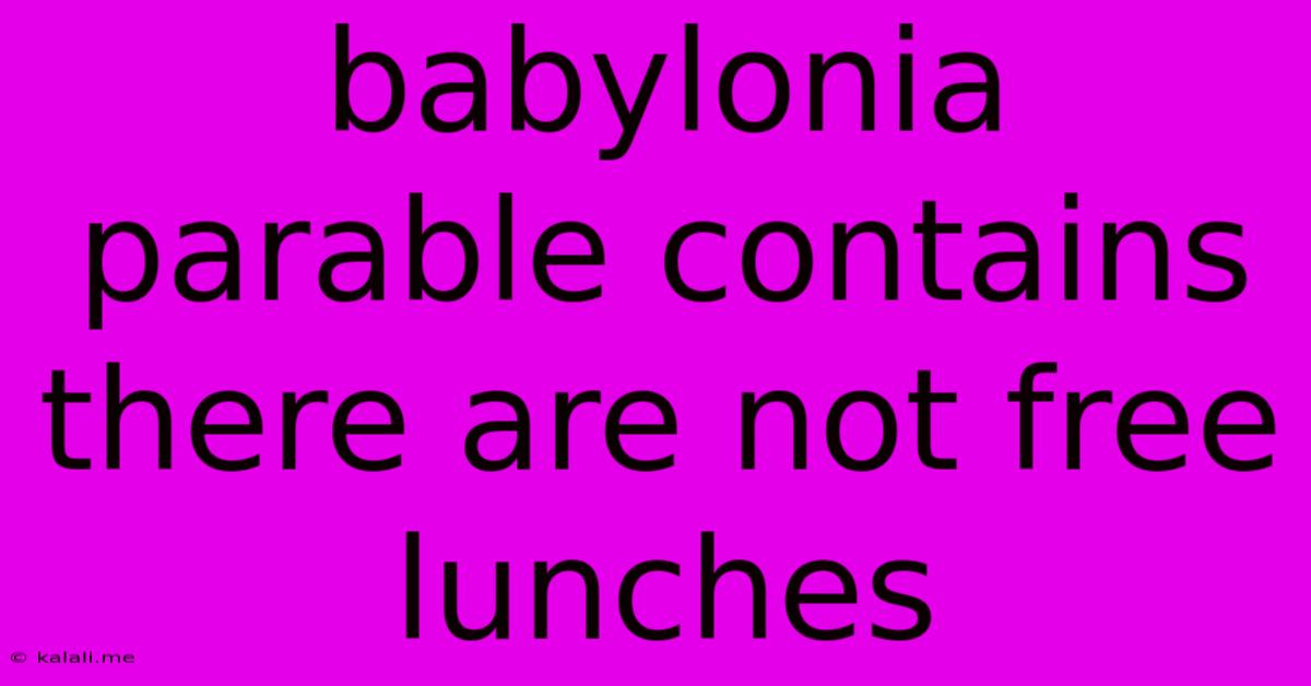 Babylonia Parable Contains There Are Not Free Lunches