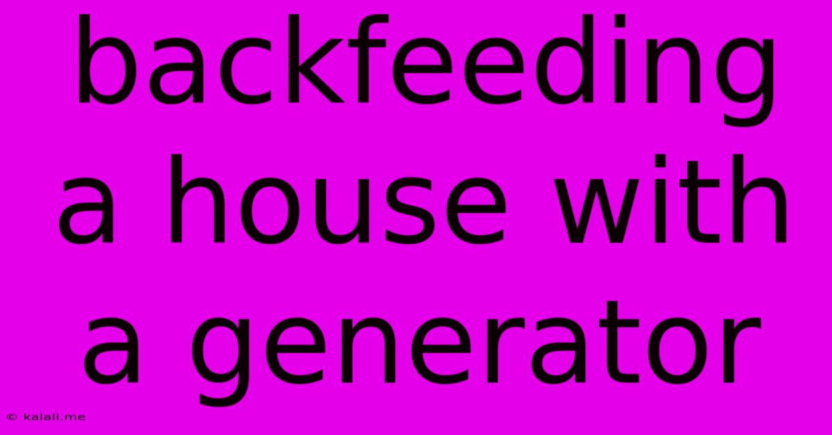 Backfeeding A House With A Generator