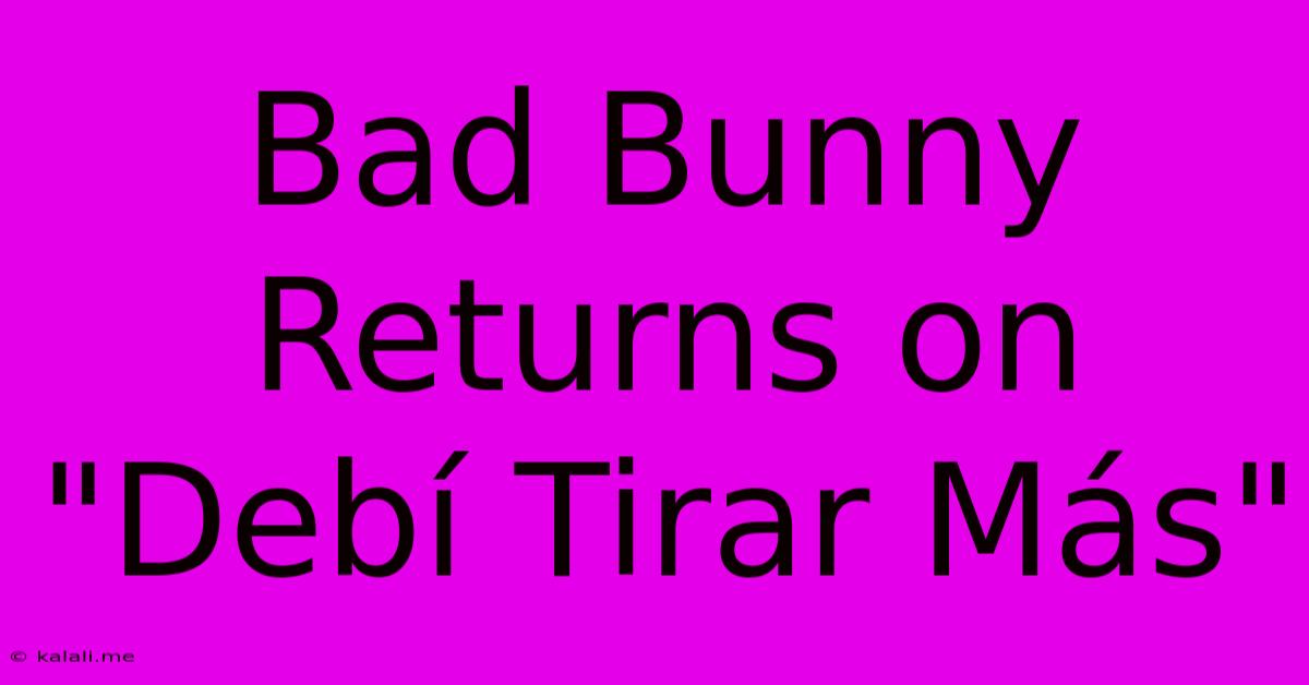 Bad Bunny Returns On 