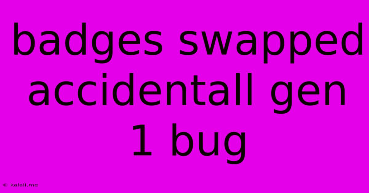 Badges Swapped Accidentall Gen 1 Bug