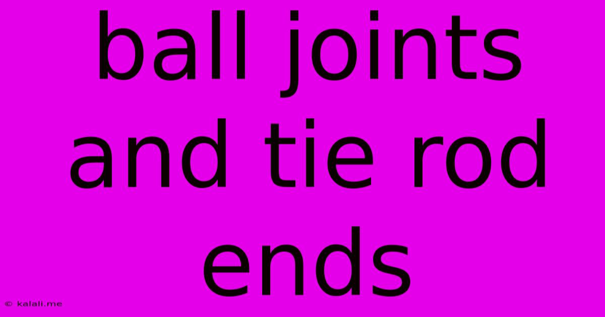 Ball Joints And Tie Rod Ends