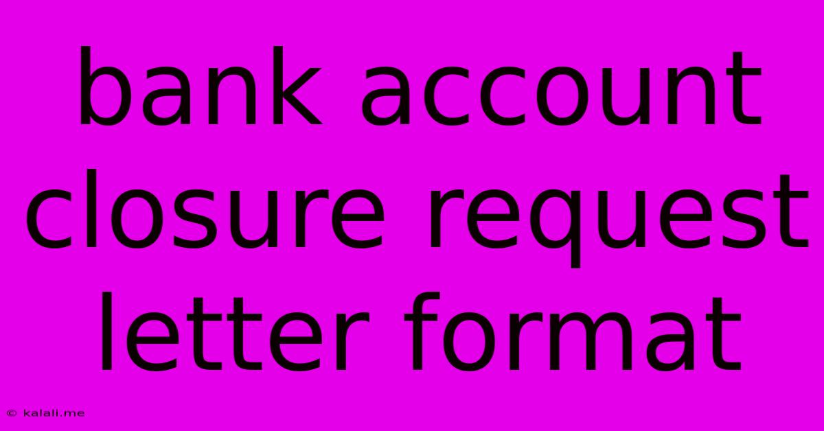 Bank Account Closure Request Letter Format