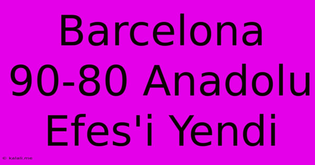 Barcelona 90-80 Anadolu Efes'i Yendi