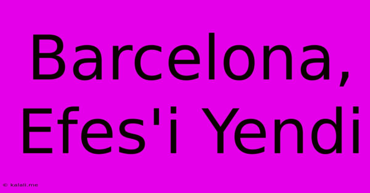 Barcelona Efes'i Yendi