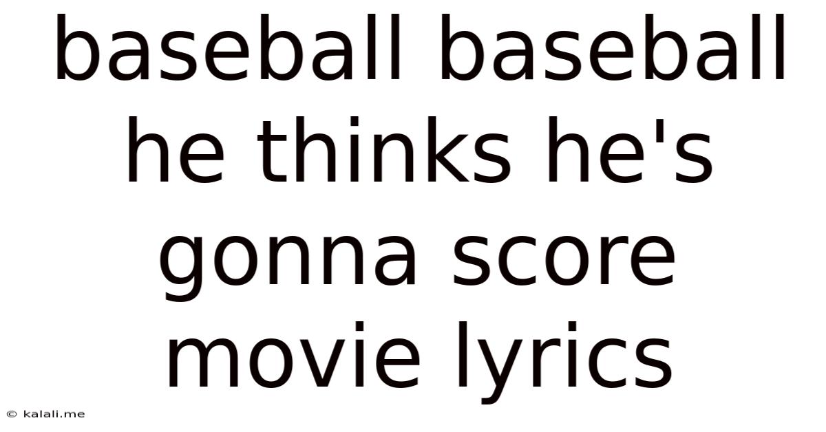 Baseball Baseball He Thinks He's Gonna Score Movie Lyrics