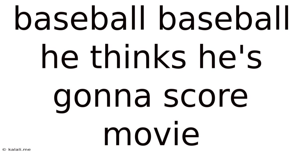 Baseball Baseball He Thinks He's Gonna Score Movie