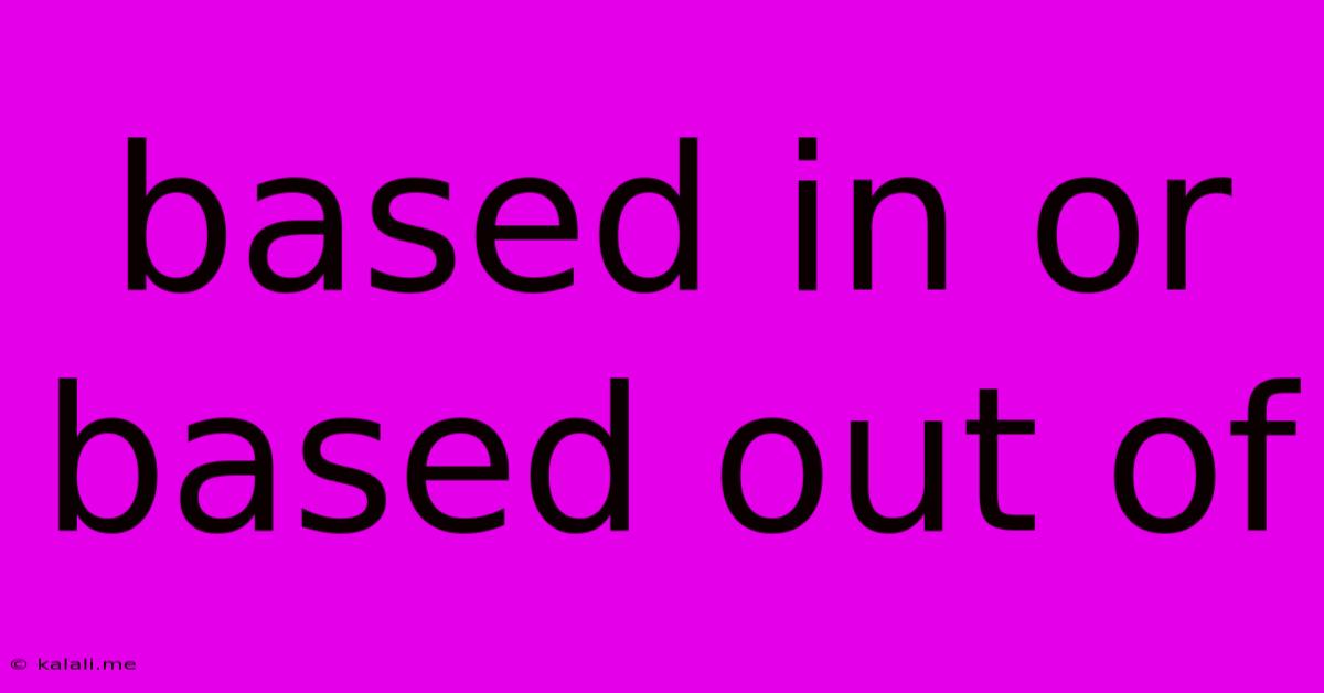 Based In Or Based Out Of