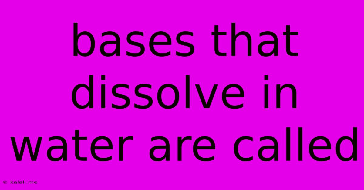 Bases That Dissolve In Water Are Called