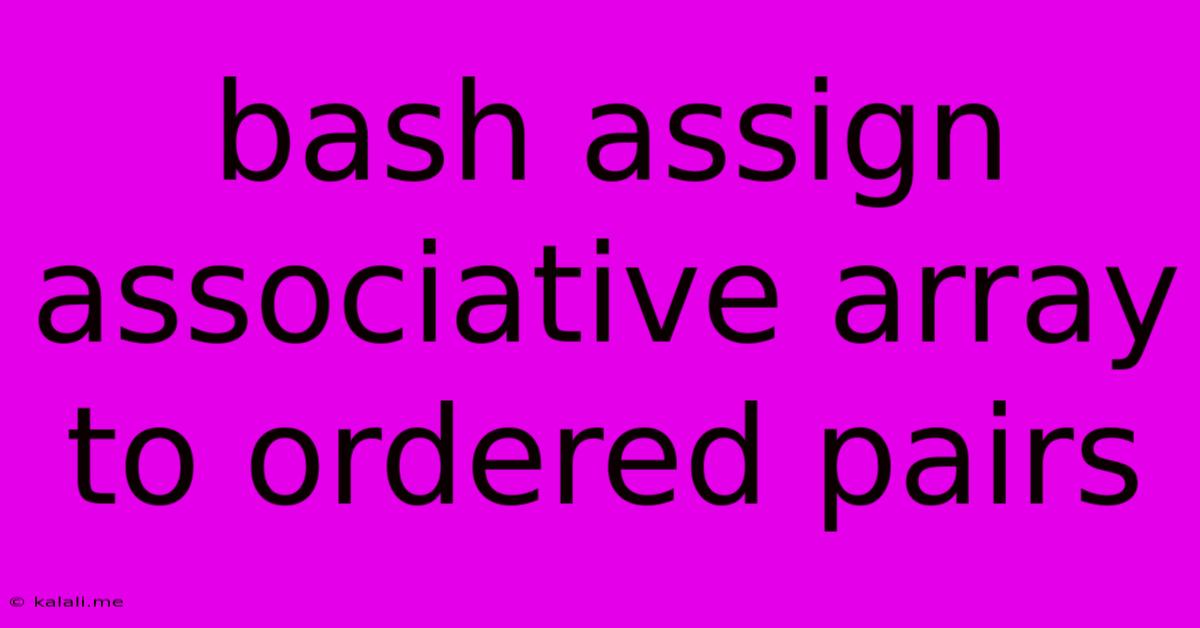 Bash Assign Associative Array To Ordered Pairs
