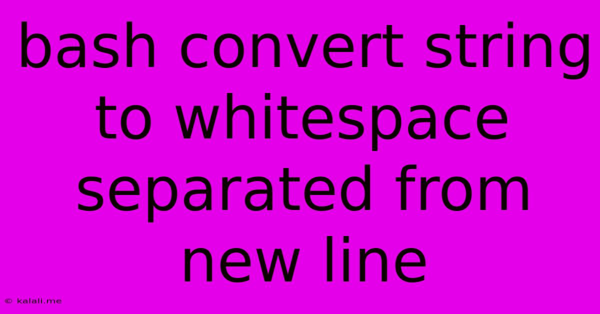 Bash Convert String To Whitespace Separated From New Line