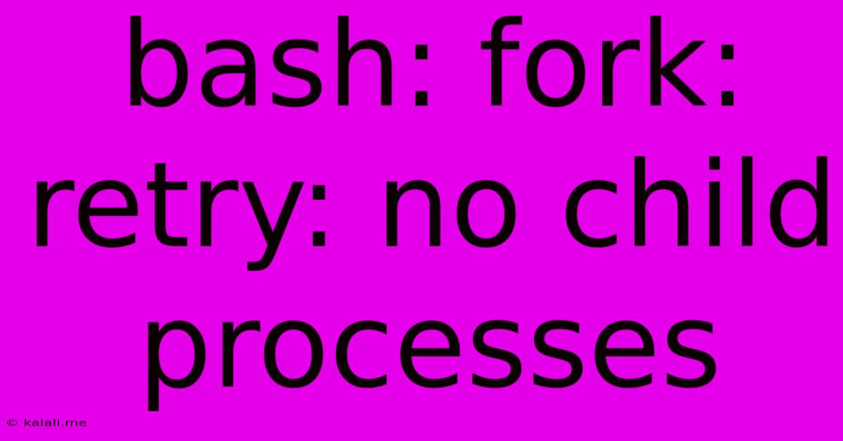 Bash: Fork: Retry: No Child Processes
