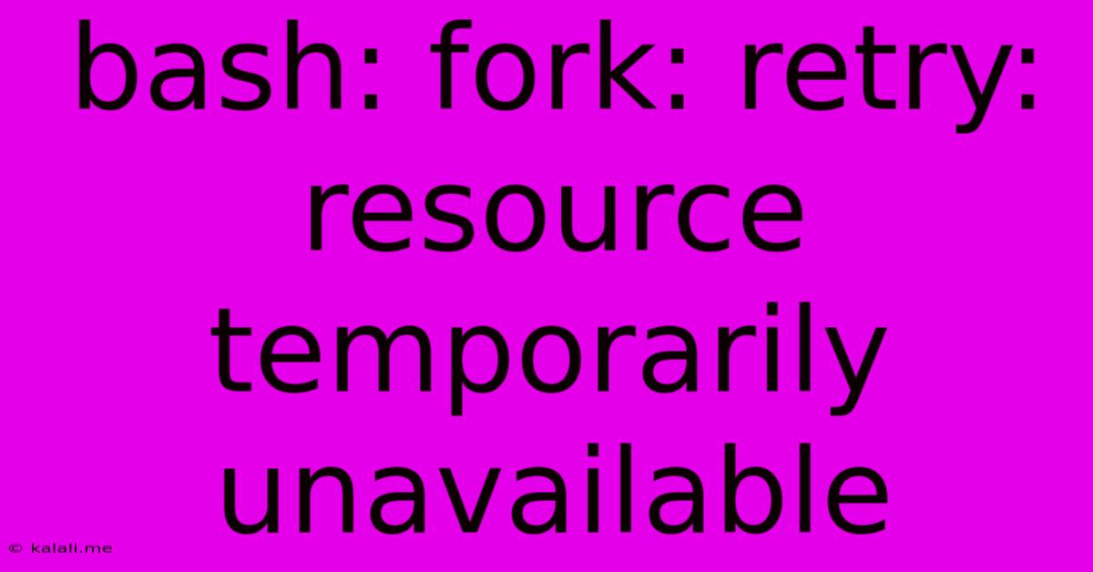 Bash: Fork: Retry: Resource Temporarily Unavailable