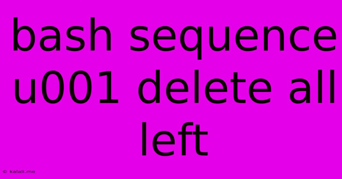 Bash Sequence U001 Delete All Left