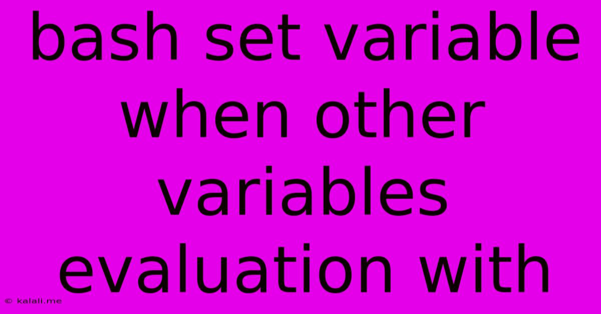 Bash Set Variable When Other Variables Evaluation With