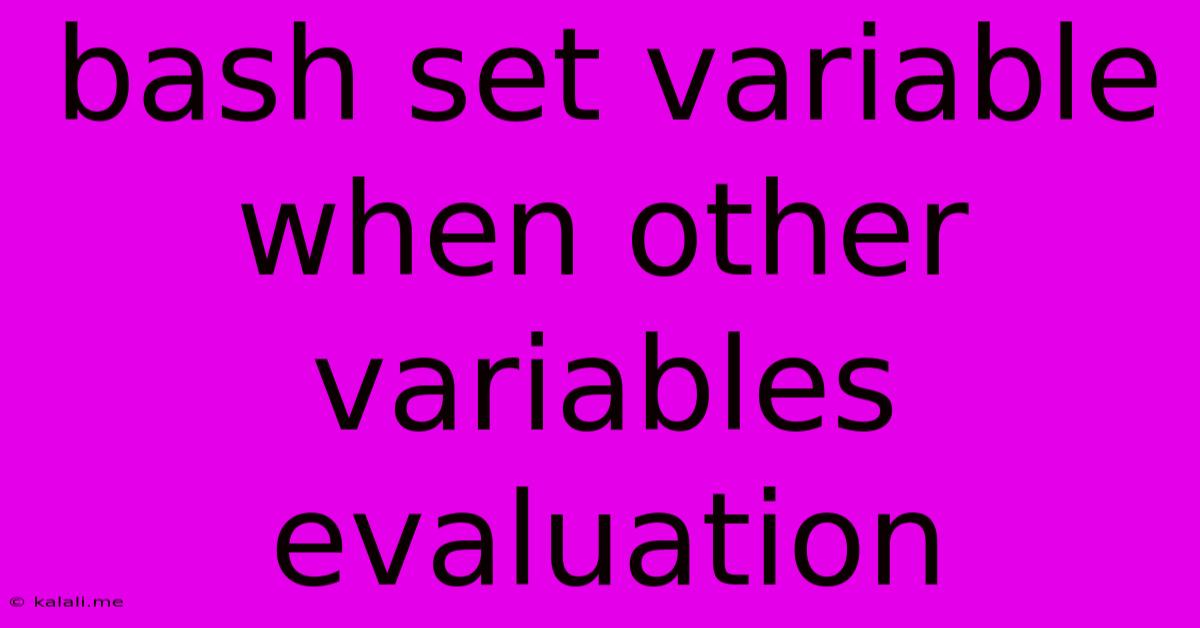 Bash Set Variable When Other Variables Evaluation
