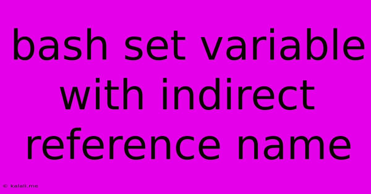 Bash Set Variable With Indirect Reference Name