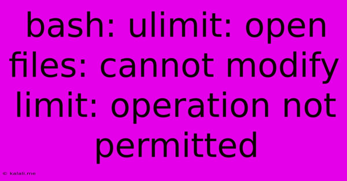 Bash: Ulimit: Open Files: Cannot Modify Limit: Operation Not Permitted