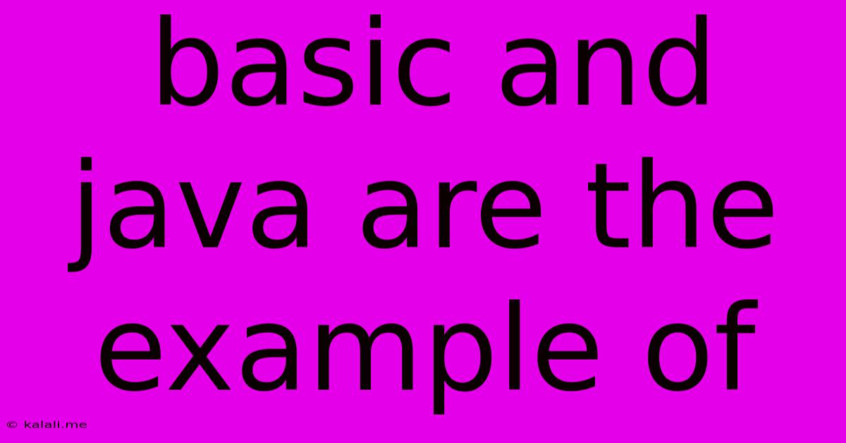 Basic And Java Are The Example Of