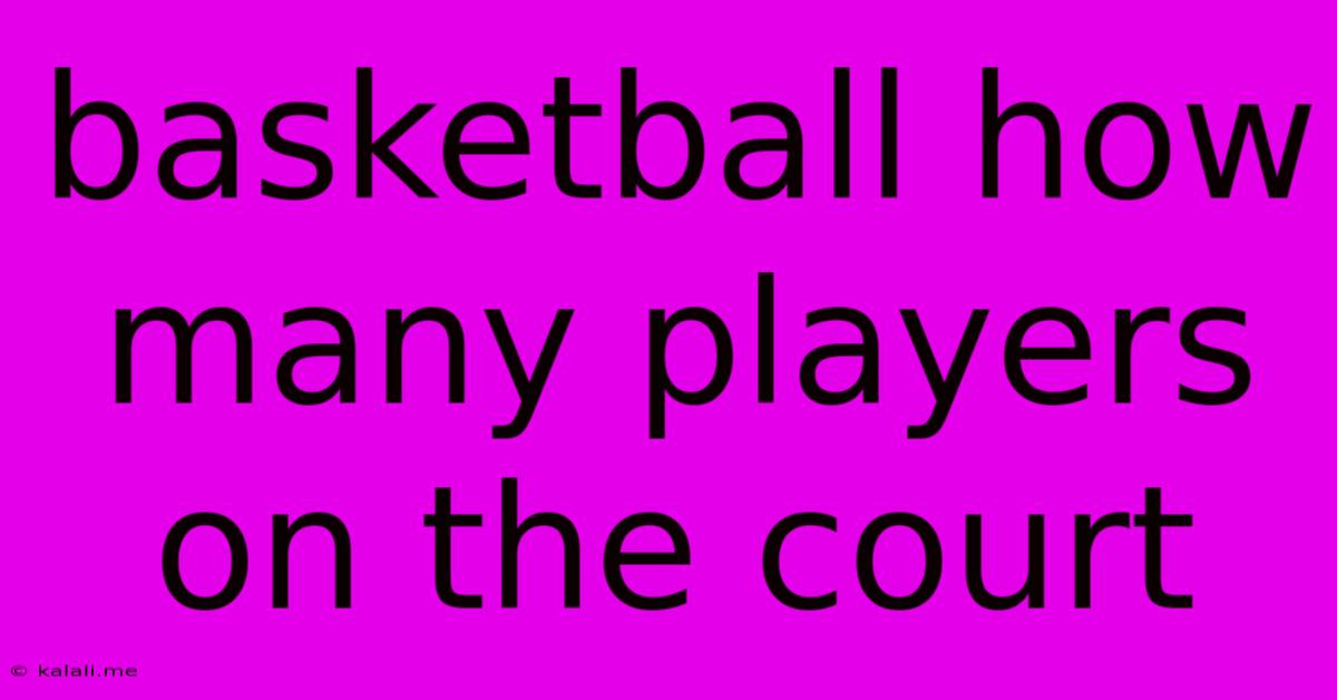 Basketball How Many Players On The Court