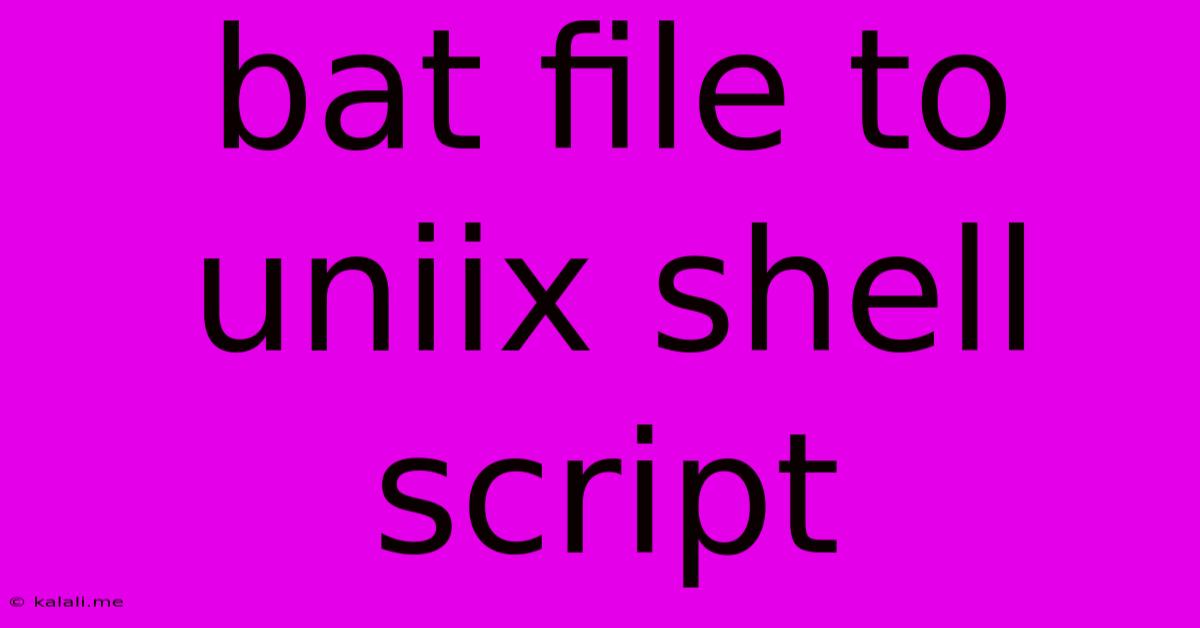 Bat File To Uniix Shell Script