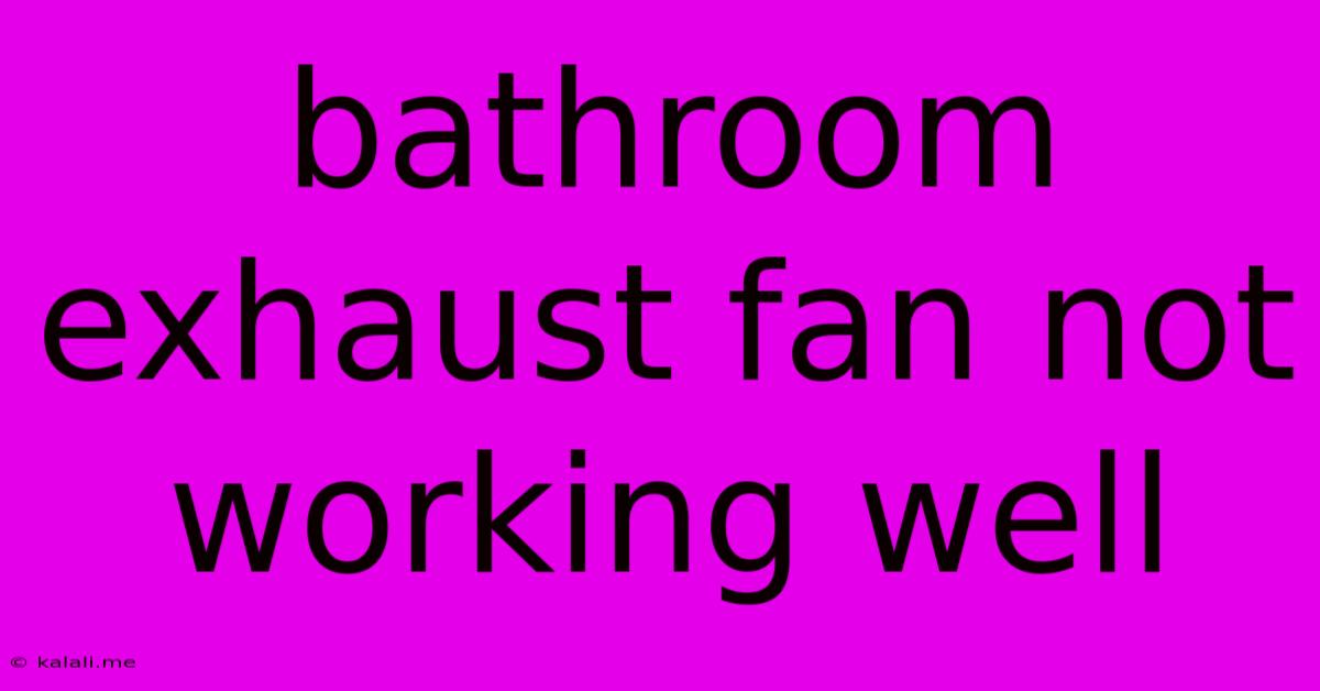Bathroom Exhaust Fan Not Working Well