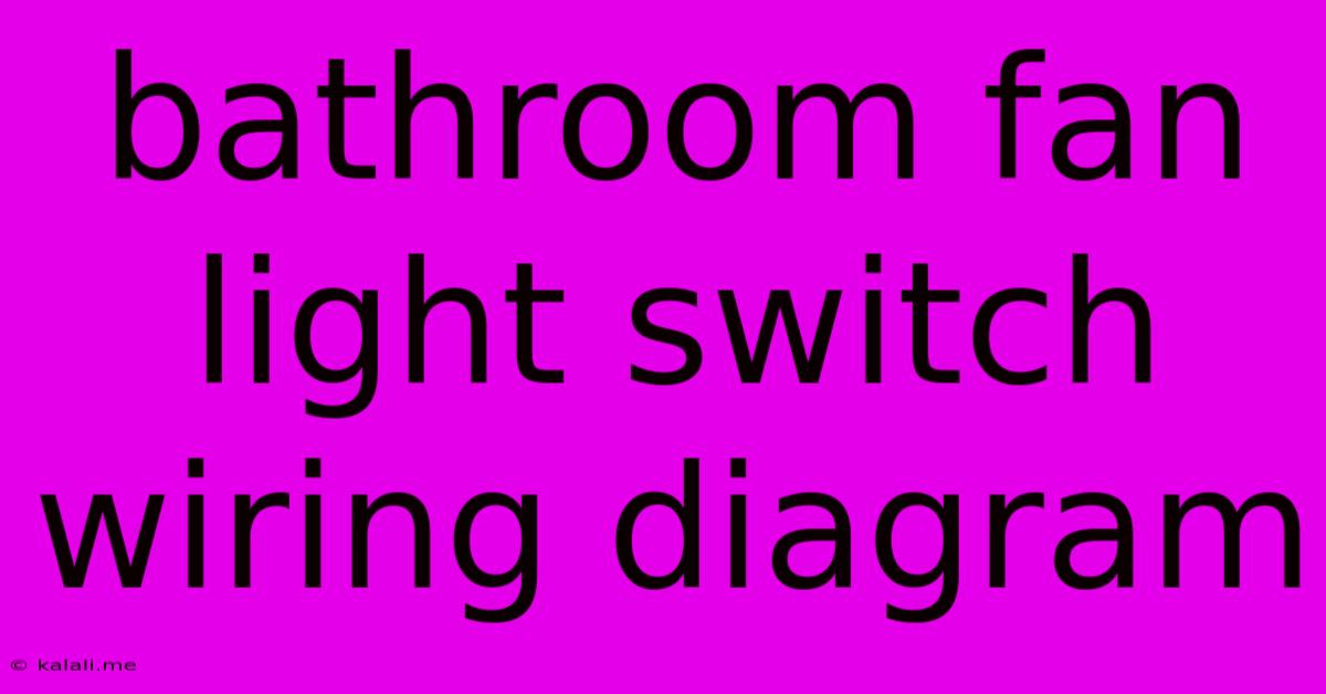 Bathroom Fan Light Switch Wiring Diagram