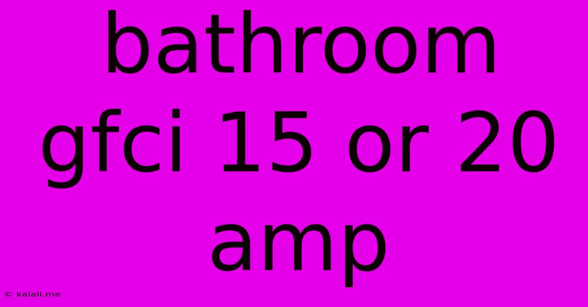 Bathroom Gfci 15 Or 20 Amp