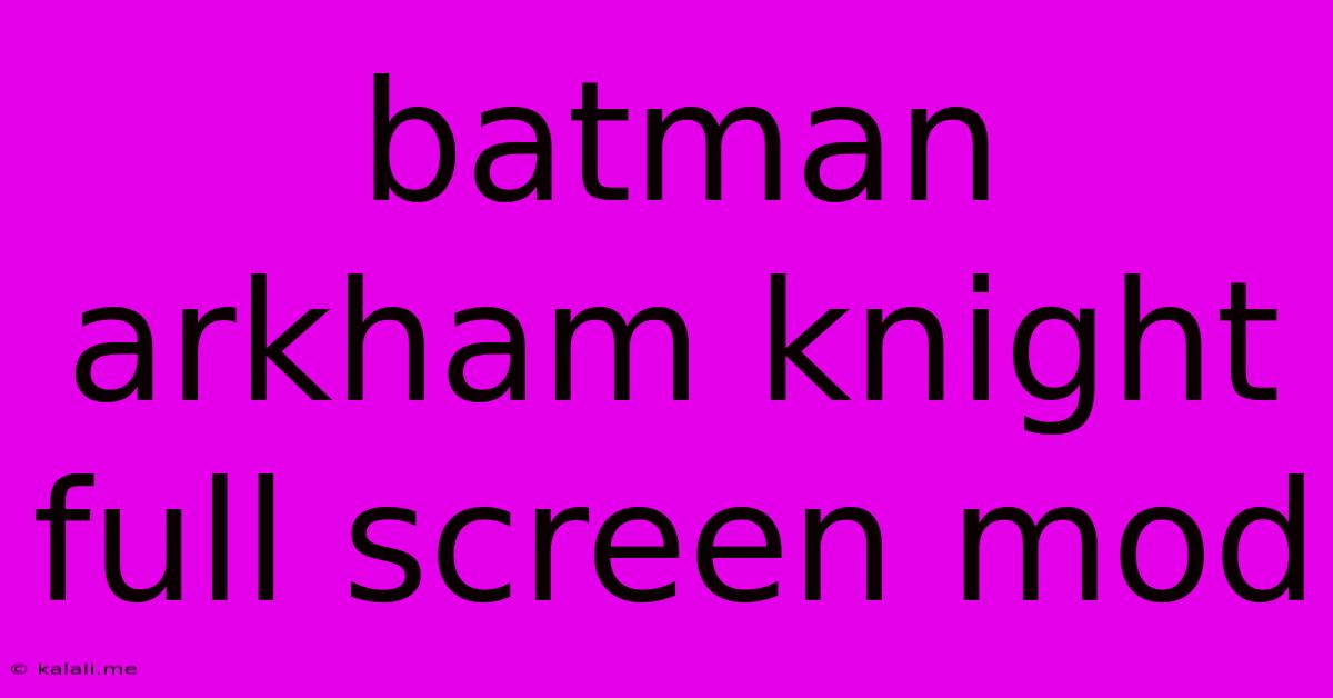 Batman Arkham Knight Full Screen Mod