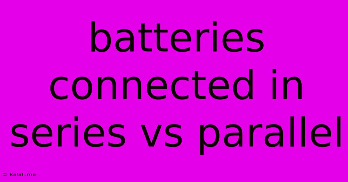 Batteries Connected In Series Vs Parallel