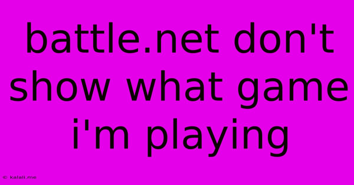 Battle.net Don't Show What Game I'm Playing