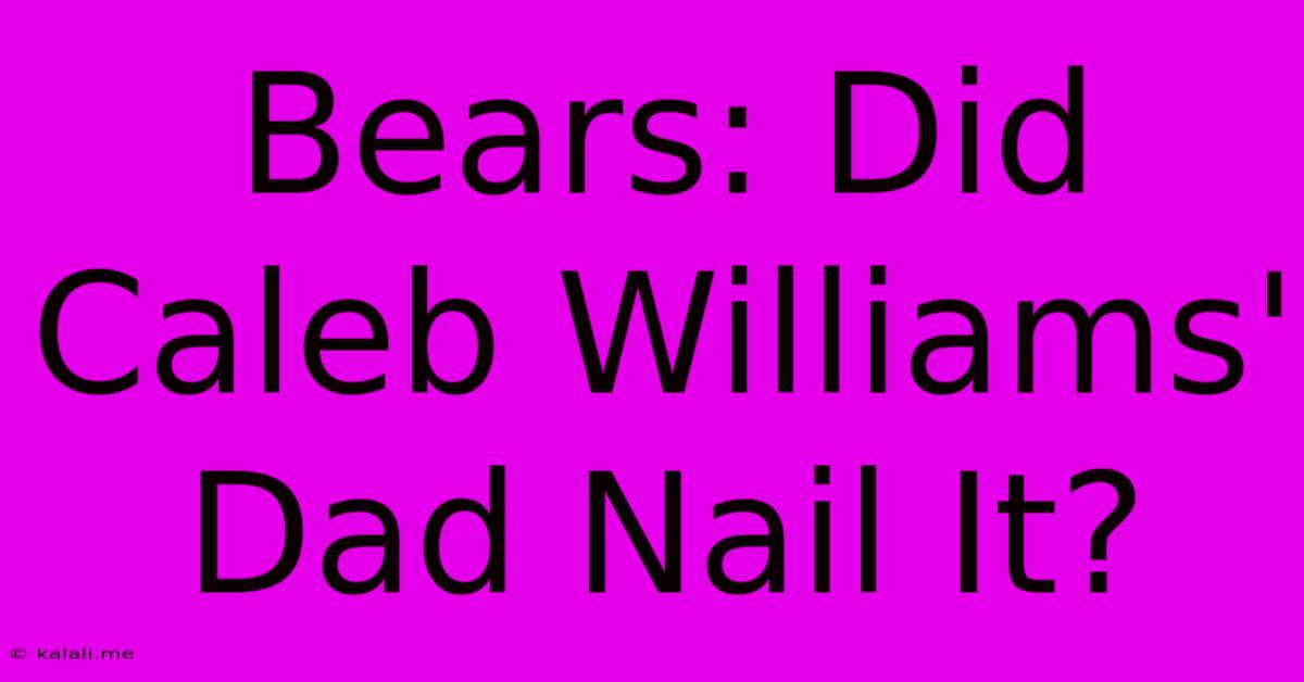 Bears: Did Caleb Williams' Dad Nail It?