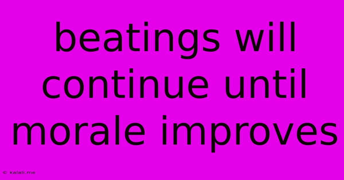 Beatings Will Continue Until Morale Improves
