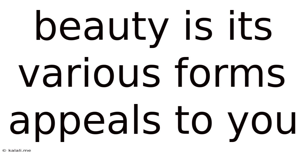 Beauty Is Its Various Forms Appeals To You