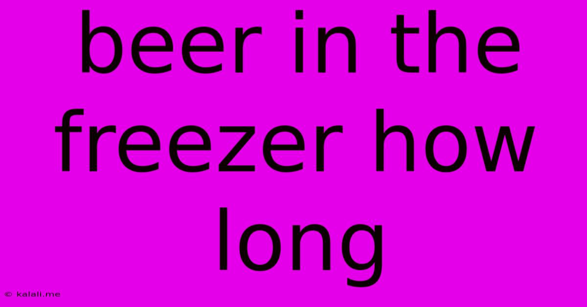 Beer In The Freezer How Long
