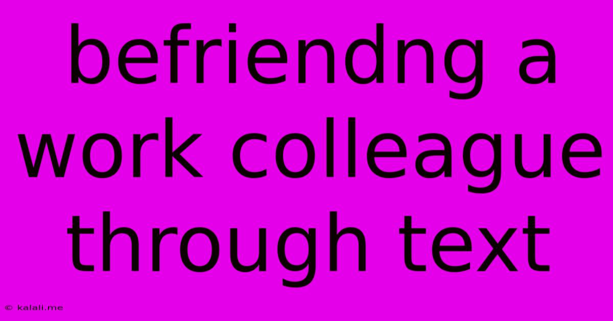 Befriendng A Work Colleague Through Text