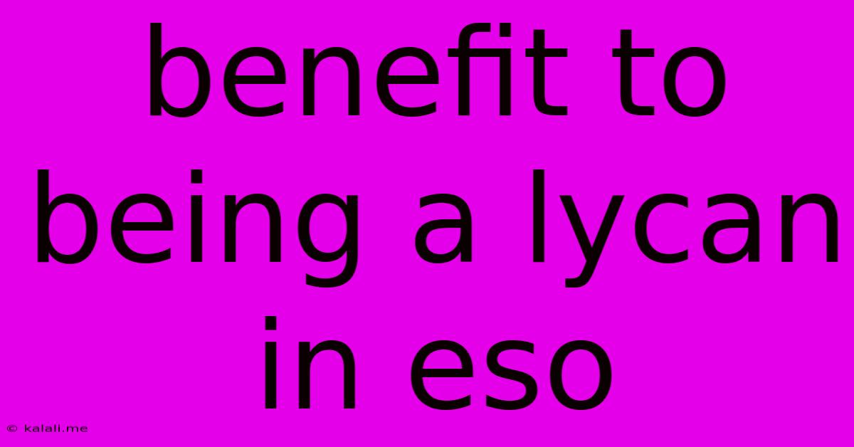 Benefit To Being A Lycan In Eso