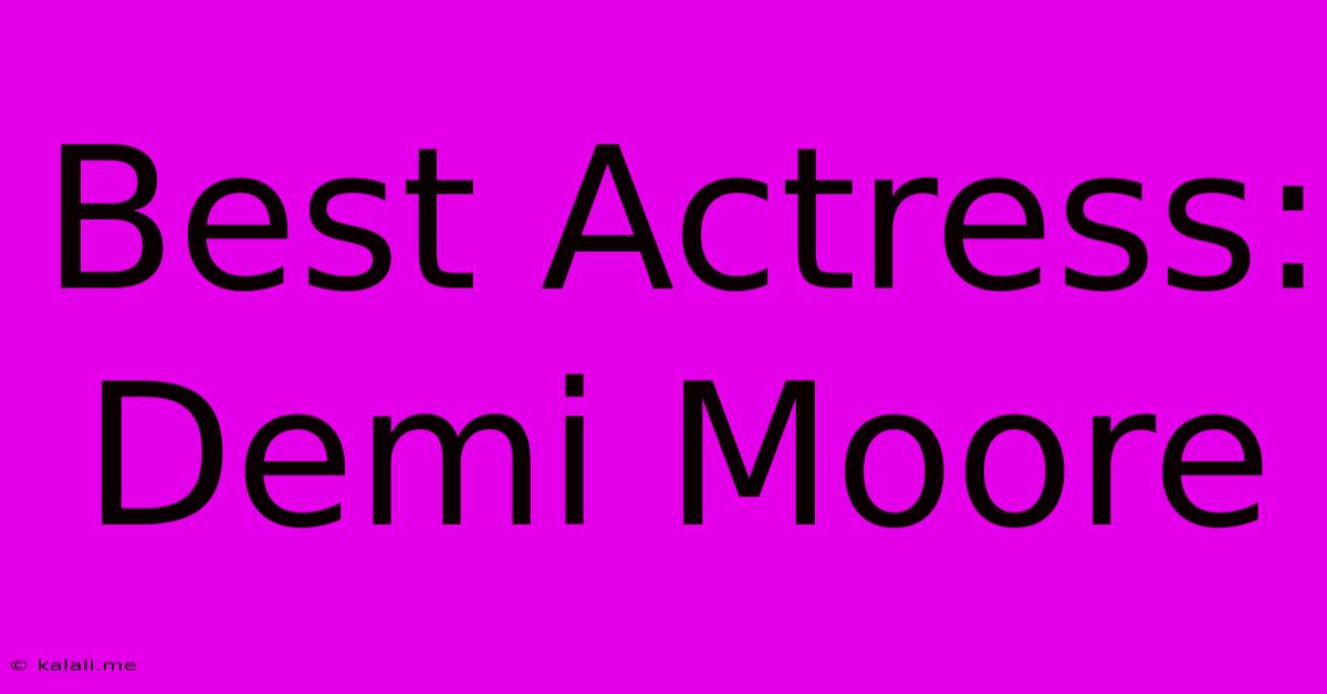 Best Actress: Demi Moore