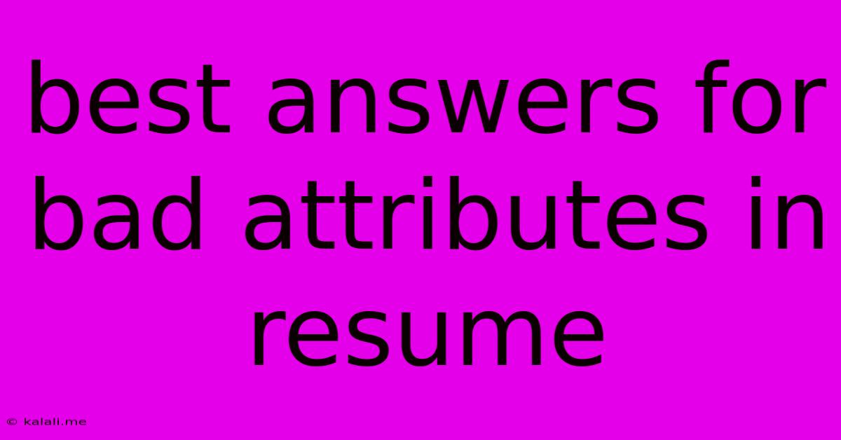 Best Answers For Bad Attributes In Resume