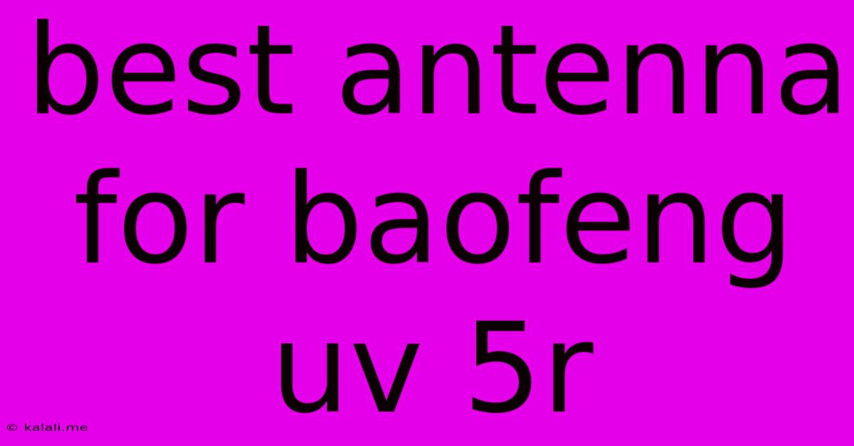 Best Antenna For Baofeng Uv 5r